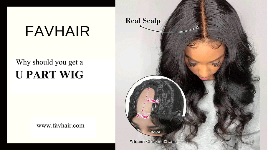 Why should you get a U Part Wig? - Favhair