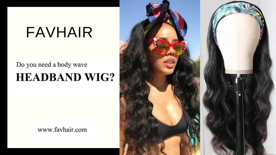 Do you need a body wave headband wig? -  favhair