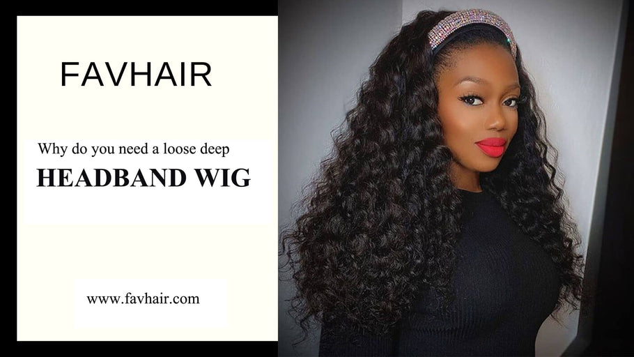 Why do you need a loose deep wave headband wig? - favhair